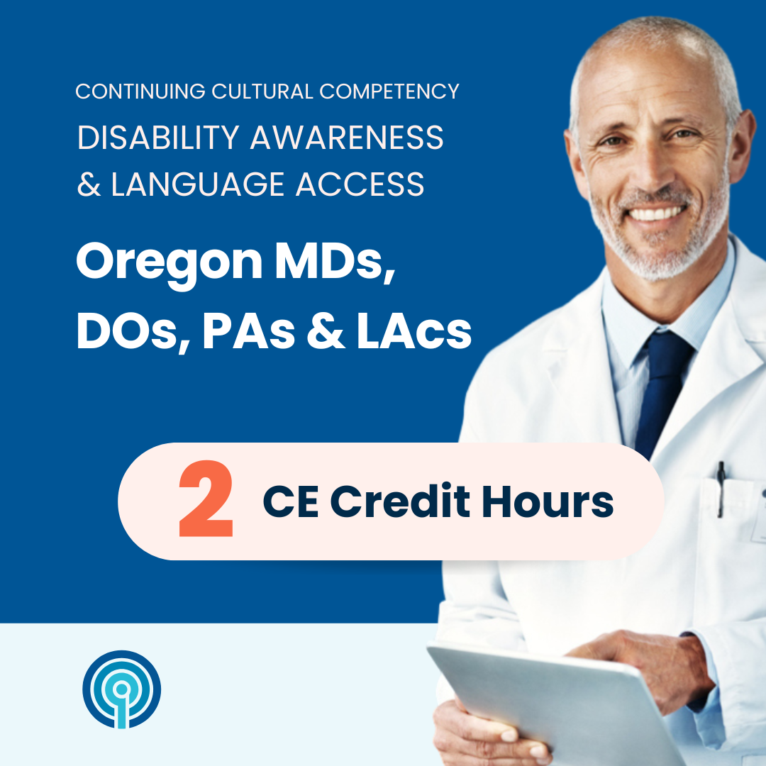 Cultural Competency for Oregon MDs, DOs, PAs & LAcs – Disability & Language Access (2 CE)