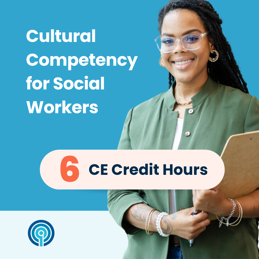 Cultural Competency for Social Workers (6 CE)