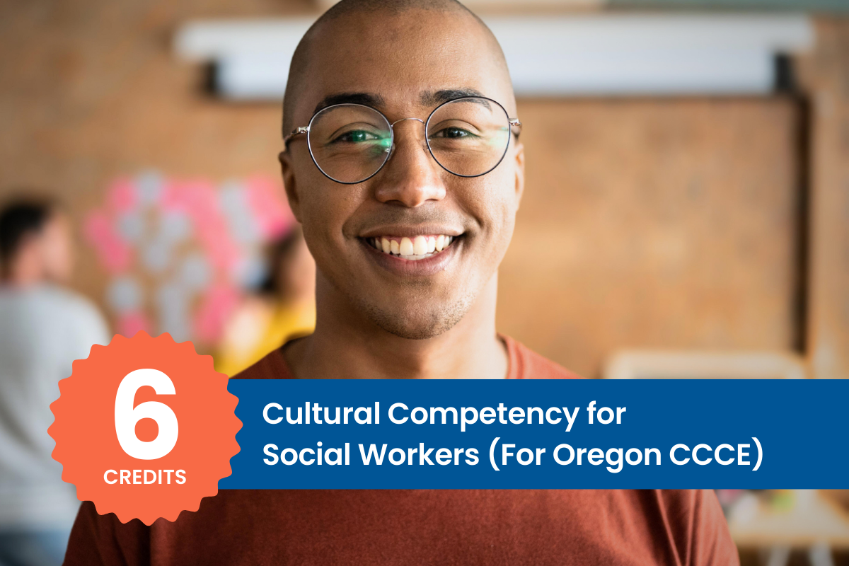 Cultural Competency for Social Workers (6 CE Credit Hours)