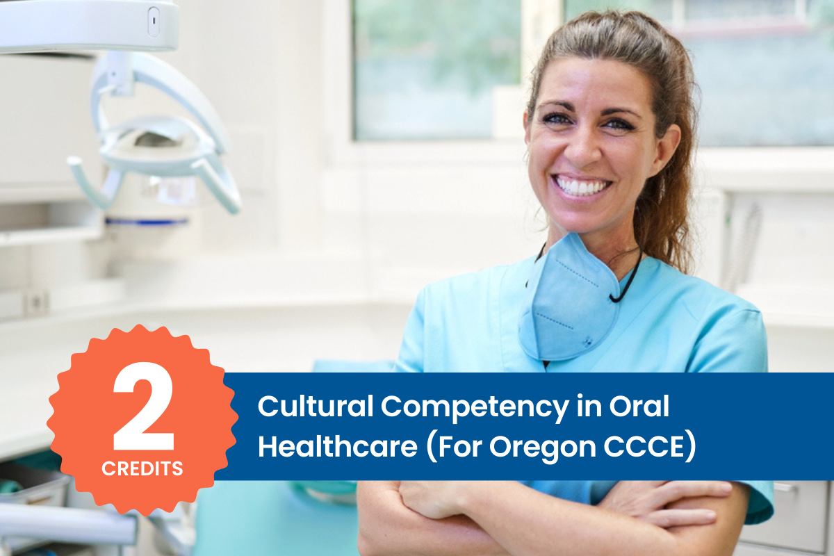Cultural Competency in Oral Healthcare (2 CE Credit Hours)
