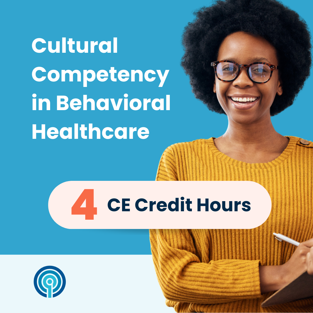 Cultural Competency in Behavioral Healthcare (4 CE)
