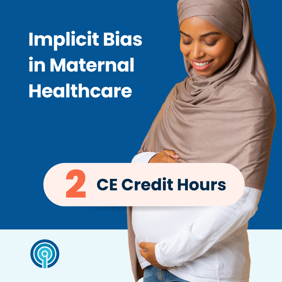 Implicit Bias in Maternal Healthcare (2 CE) – Quality Interactions